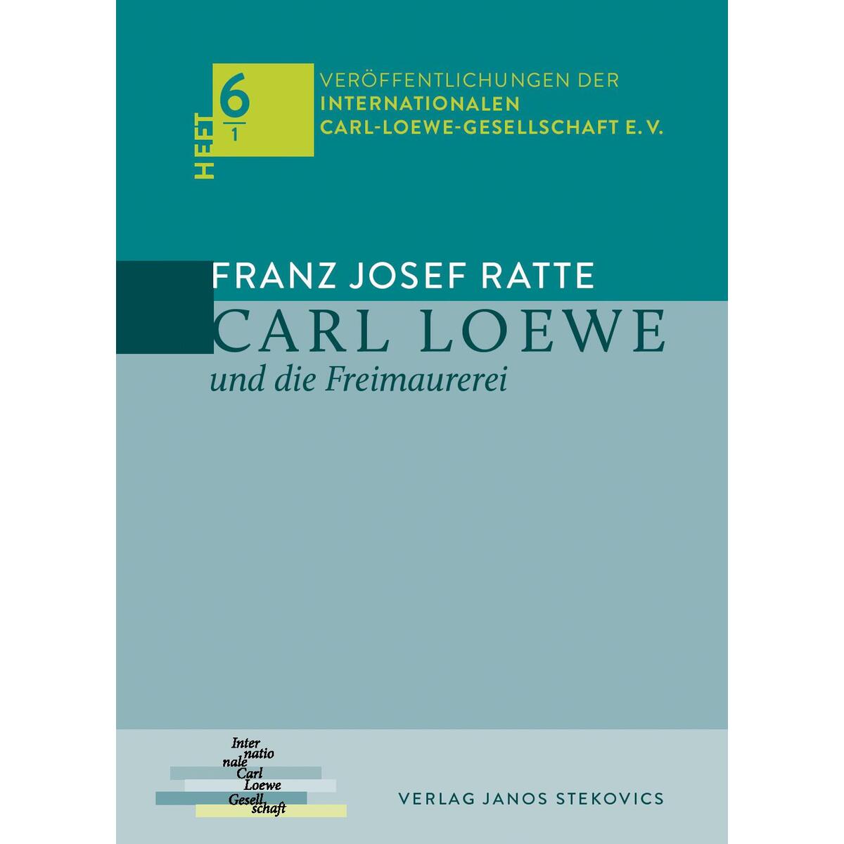 Carl Loewe und die Freimaurerei Carl Loewe und die Freimaurerei von Stekovics, Janos
