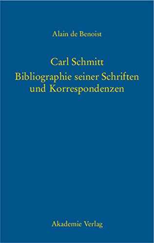 Carl Schmitt – Bibliographie seiner Schriften und Korrespondenzen: Bibliograpie seiner Schriften und Korrespondenzen Carl Schmitt – Bibliographie seiner Schriften und Korrespondenzen: Bibliograpie seiner Schriften und Korrespondenzen