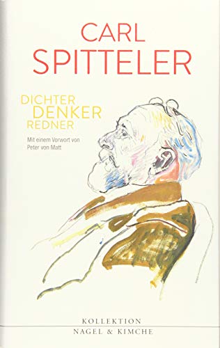 Carl Spitteler: Erzähler, Denker, Redner. Ein Lesebuch (Kollektion Nagel & Kimche: Herausgegeben von Peter von Matt) von Nagel & Kimche