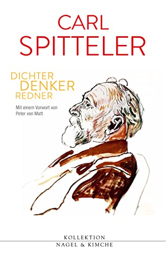 Carl Spitteler: Erzähler, Denker, Redner. Ein Lesebuch (Kollektion Nagel & Kimche: Herausgegeben von Peter von Matt) von Nagel & Kimche