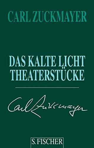 Carl Zuckmayer. Gesammelte Werke in Einzelbänden: Das kalte Licht: Theaterstücke 1955-1961 Carl Zuckmayer. Gesammelte Werke in Einzelbänden: Das kalte Licht: Theaterstücke 1955-1961