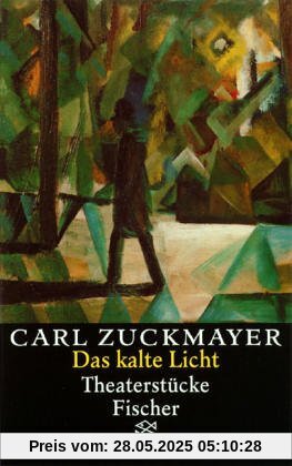 Carl Zuckmayer. Gesammelte Werke: Das kalte Licht: Theaterstücke 1955-1961: Theaterstücke 1955-1961. Gesammelte Werke in Einzelbänden Carl Zuckmayer. Gesammelte Werke: Das kalte Licht: Theaterstücke 1955-1961: Theaterstücke 1955-1961. Gesammelte Werke in Einzelbänden