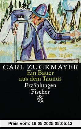 Carl Zuckmayer. Gesammelte Werke: Ein Bauer aus dem Taunus: Erzählungen 1914-1930: Erzählungen 1914-1930. Gesammelte Werke in Einzelbänden