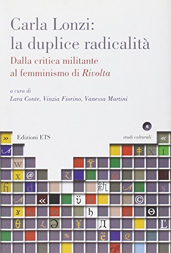 Carla Lonzi: la duplice radicalità. Dalla critica militante al femminismo di rivolta von ETS