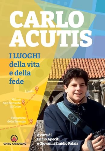 Carlo Acutis. I luoghi della vita e della fede Carlo Acutis. I luoghi della vita e della fede von Centro Ambrosiano