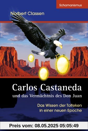 Carlos Castaneda und das Vermächtnis des Don Juan Carlos Castaneda und das Vermächtnis des Don Juan