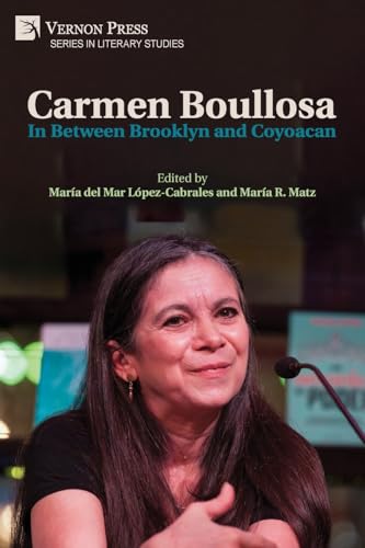Carmen Boullosa: In Between Brooklyn and Coyoacan (Literary Studies) von Vernon Press