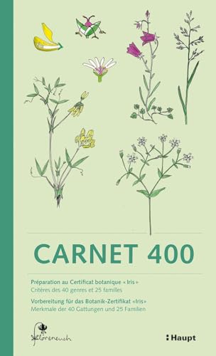 Carnet 400: Vorbereitung für das Botanik-Zertifikat "Iris" – Préparation au certificat botanique "Iris" von Haupt Verlag AG