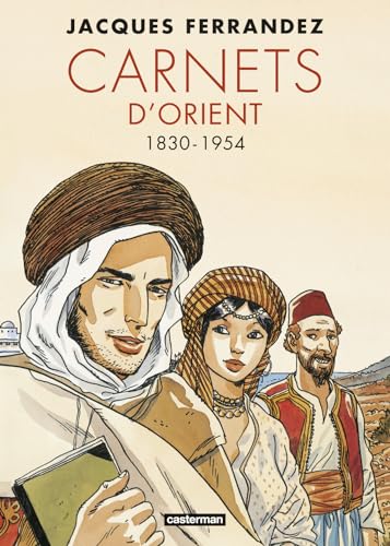 Carnets d'Orient - Carnets d'Orient: Intégrale - Cycle 1 - 1830-1954 - Nouvelle édition von CASTERMAN
