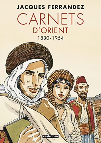 Carnets d'Orient - L'intégrale Cycle 1 : 1830-1954