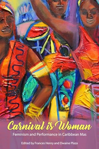 Carnival Is Woman: Feminism and Performance in Caribbean Mas (Caribbean Studies Series) von University Press of Mississippi