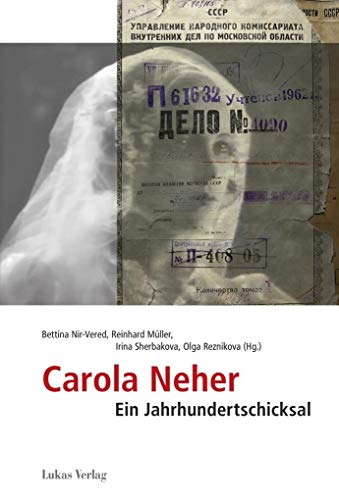 Carola Neher - gefeiert auf der Bühne, gestorben im Gulag: Kontexte eines Jahrhundertschicksals (Studien und Dokumente zu Alltag, Verfolgung und Widerstand im Nationalsozialismus)