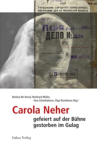 Carola Neher - gefeiert auf der Bühne, gestorben im Gulag: Kontexte eines Jahrhundertschicksals (Studien und Dokumente zu Alltag, Verfolgung und Widerstand im Nationalsozialismus) von Lukas Verlag