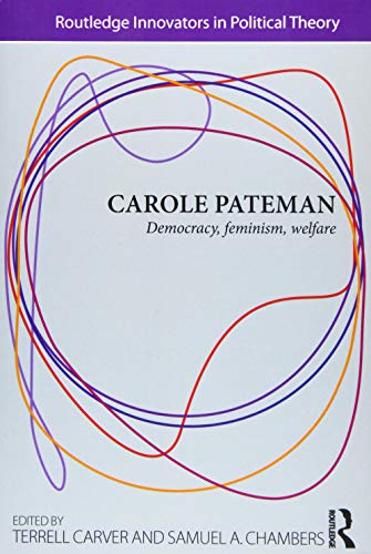 Carole Pateman: Democracy, Feminism, Welfare (Routledge Innovators in Political Theory, 2, Band 2)