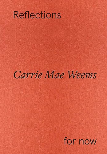 Carrie Mae Weems: Reflections for now von Hatje Cantz Verlag
