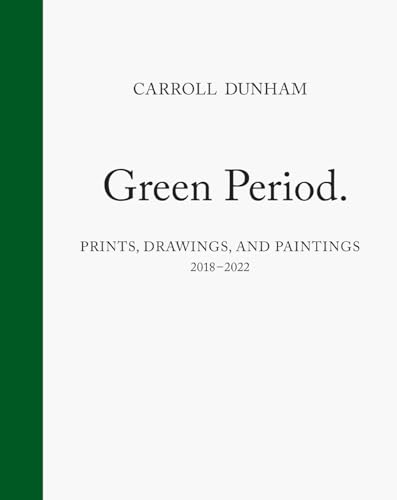 Carroll Dunham: Green Period; Prints, Drawings, and Paintings, 2018-2022