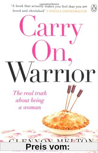 Carry On, Warrior: The real truth about being a woman