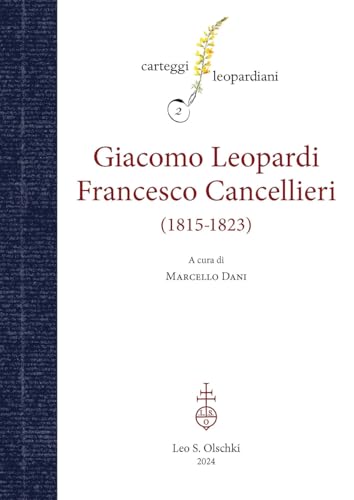 Carteggio Giacomo Leopardi - Francesco Cancellieri: (1815-1823) (Carteggi leopardiani) von Olschki