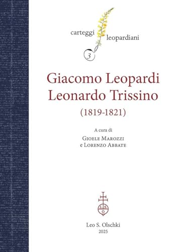 Carteggio Giacomo Leopardi-Leonardo Trissino (1819-1821) (Carteggi leopardiani) von Olschki
