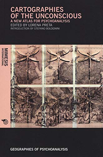 Cartographies of the Unconscious: A New Atlas for Psychoanalysis (Geographies of psychoanalysis)