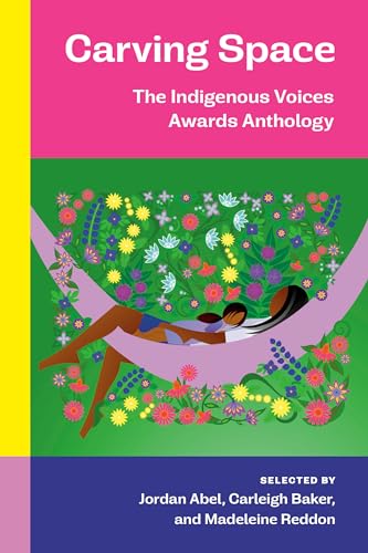 Carving Space: The Indigenous Voices Awards Anthology: A collection of prose and poetry from emerging Indigenous writers in lands claimed by Canada von McClelland & Stewart
