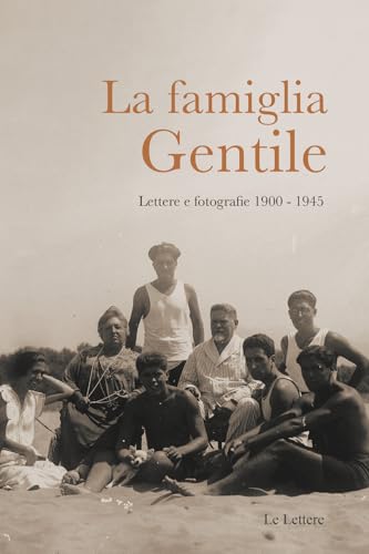 La famiglia Gentile. Lettere e fotografie 1900-1945 (Opere complete di Giovanni Gentile. Serie inediti e rari) von Le Lettere