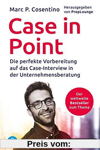 Case In Point: Die perfekte Vorbereitung auf das Case-Interview in der Unternehmensberatung