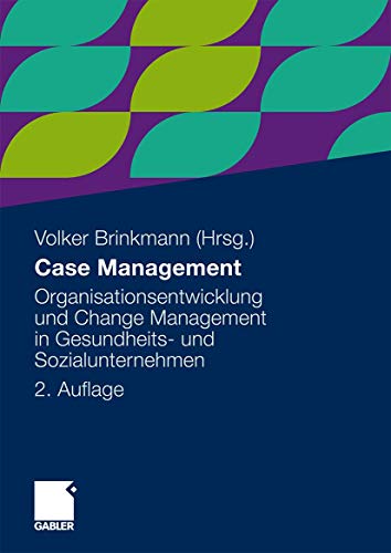 Case Management: Organisationsentwicklung und Change Management in Gesundheits- und Sozialunternehmen (German Edition)