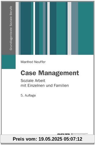 Case Management: Soziale Arbeit mit Einzelnen und Familien (Grundlagentexte Soziale Berufe)