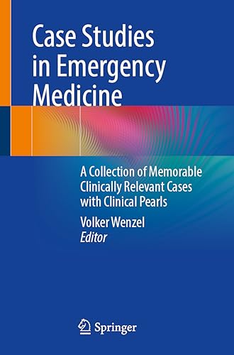 Case Studies in Emergency Medicine: A Collection of Memorable Clinically Relevant Cases with Clinical Pearls von Springer