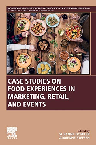 Case Studies on Food Experiences in Marketing, Retail, and Events (Woodhead Publishing Series in Consumer Science and Strategic Marketing)