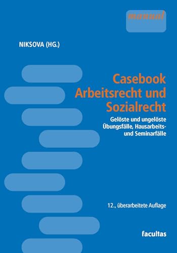 Casebook Arbeitsrecht und Sozialrecht: Gelöste und ungelöste Übungsfälle, Hausarbeits- und Seminarfälle Casebook Arbeitsrecht und Sozialrecht: Gelöste und ungelöste Übungsfälle, Hausarbeits- und Seminarfälle von facultas