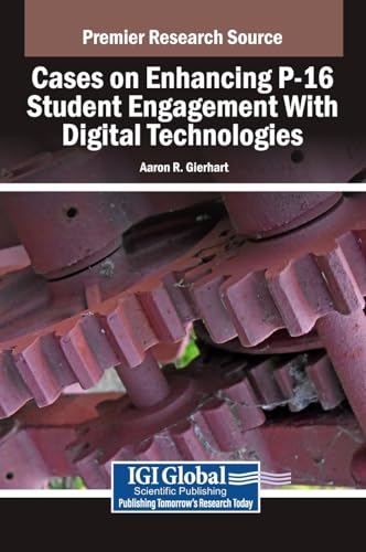 Cases on Enhancing P-16 Student Engagement With Digital Technologies von IGI Global