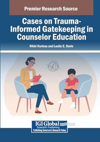 Cases on Trauma-Informed Gatekeeping in Counselor Education (Advances in Higher Education and Professional Development) von IGI Global