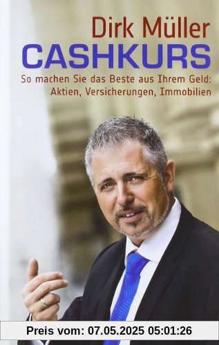 Cashkurs: So machen Sie das Beste aus Ihrem Geld: Aktien, Versicherungen, Immobilien