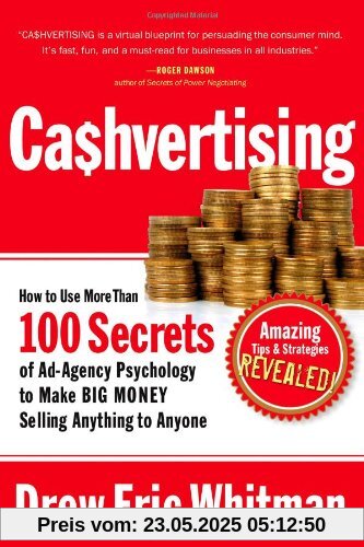 Cashvertising: How to Use More Than 100 Secrets of Ad-Agency Psychology to Make BIG MONEY Selling Anything to Anyone: How to Use 50 Secrets of ... to Make Big Money Selling Anything to Anyone