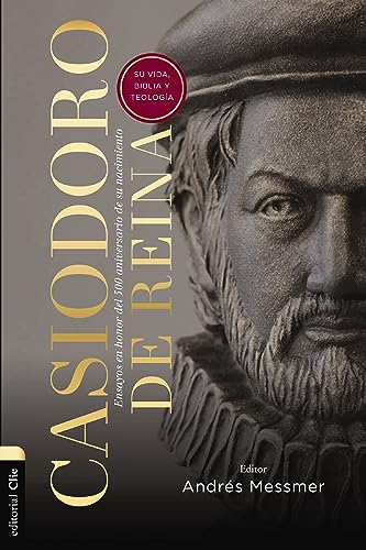 Casiodoro de Reina: Su vida, Biblia y teologia: Su vida, Biblia y Teología; Ensayos en honor del 500 aniversario de su nacimiento Casiodoro de Reina: Su vida, Biblia y teologia: Su vida, Biblia y Teología; Ensayos en honor del 500 aniversario de su nacimiento von CLIE, EDITORIAL