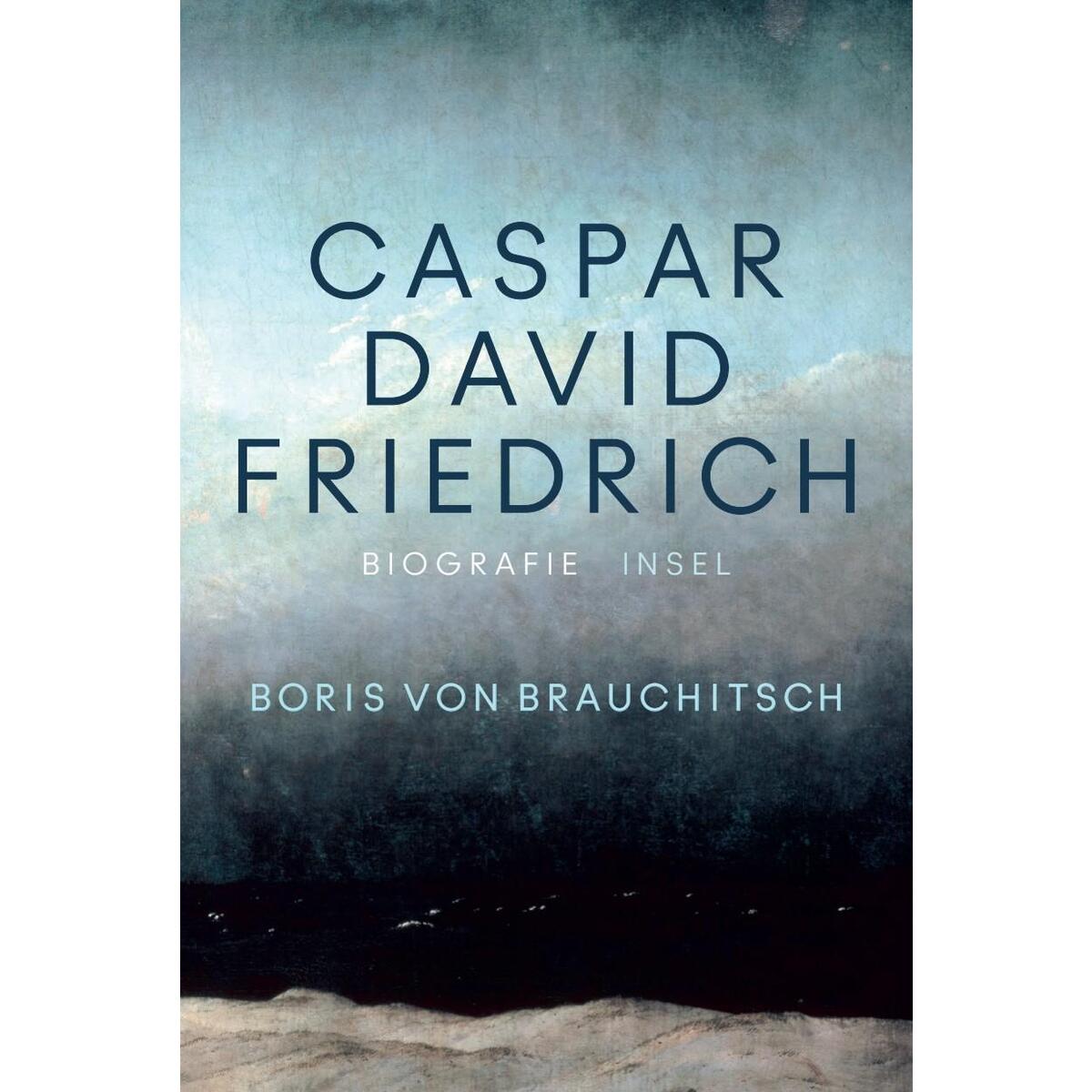 Caspar David Friedrich Caspar David Friedrich von Insel Verlag GmbH