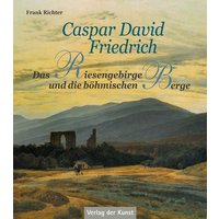 Caspar David Friedrich – Das Riesengebirge und die böhmischen Berge