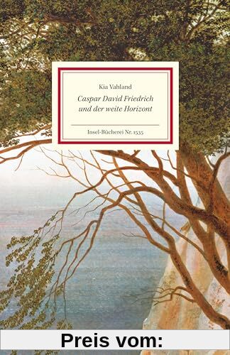 Caspar David Friedrich und der weite Horizont: Lebendig erzähltes Porträt des Meisters der Romantik (Insel-Bücherei)