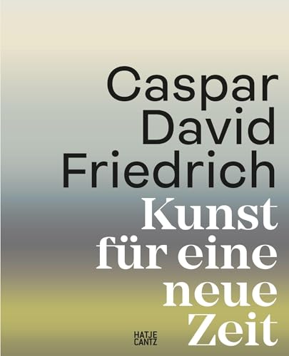 Caspar David Friedrich: Kunst für eine neue Zeit: Kunst für eine neue Zeit (Schmuckausgabe mit Farbschnitt)