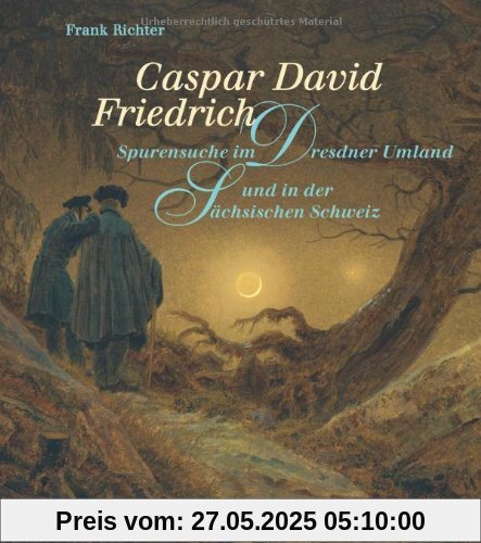 Caspar David Friedrich: Spurensuche im Dresdner Umland und in der Sächsischen Schweiz