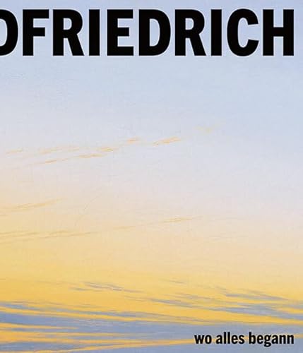 Caspar David Friedrich: Wo alles begann