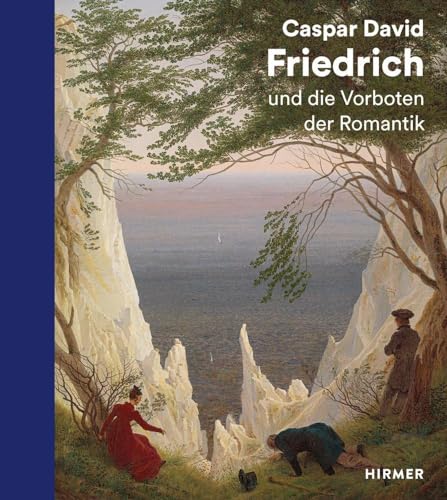 Caspar David Friedrich: und die Vorboten der Romantik von Hirmer