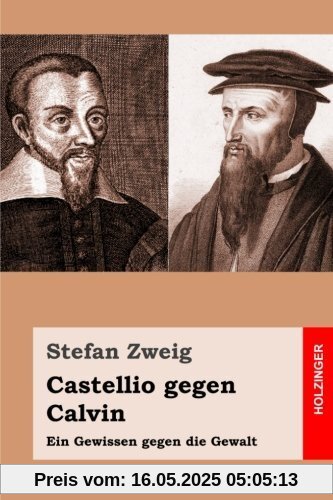 Castellio gegen Calvin: Ein Gewissen gegen die Gewalt