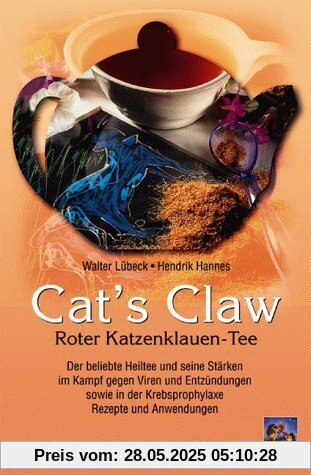 Cat's Claw. Roter Katzenklauen-Tee: Der beliebte Heiltee und seine Stärken im Kampf gegen Viren und Entzündungen sowie in der Krebsprophylaxe. Rezepte und Anwendungen