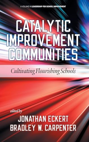 Catalytic Improvement Communities: Cultivating Flourishing Schools (Leadership for School Improvement) von Information Age Publishing