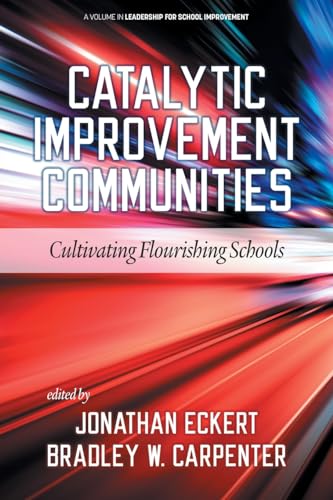 Catalytic Improvement Communities: Cultivating Flourishing Schools (Leadership for School Improvement) von Information Age Publishing