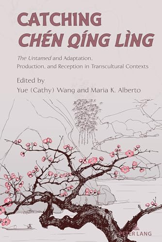 Catching Chen Qing Ling: The Untamed and Adaptation, Production, and Reception in Transcultural Contexts (Cultural Media Studies, Band 5) von Peter Lang