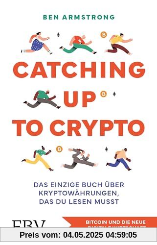 Catching up to Crypto: Das einzige Buch über Kryptowährungen, das du lesen musst. Bitcoin und die neue digitale Wirtschaft